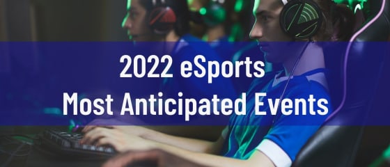 Ngjarjet mÃ« tÃ« pritura tÃ« eSports 2022