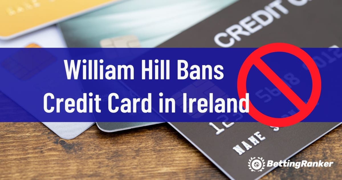 William Hill Bans Kartën e Kreditit në Irlandë