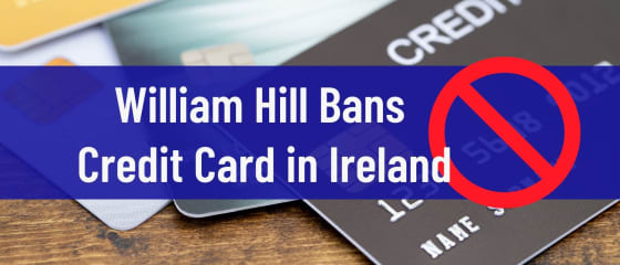 William Hill Bans Kartën e Kreditit në Irlandë